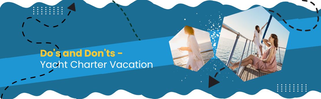 Do's and Don'ts of a Yacht Charter Vacation